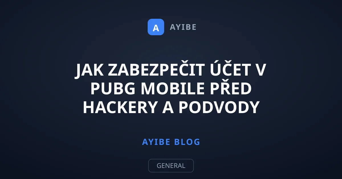 Jak zabezpečit účet v PUBG Mobile před hackery a podvody